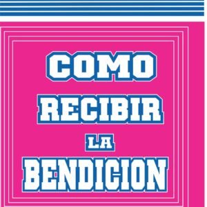 COMO RECIBIR LA BENDICIÓN