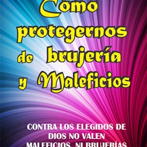 COMO PROTEGERNOS DE BRUJERÍAS Y MALEFICIOS