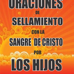 ORACIONES DE SELLAMIENTO CON LA SANGRE DE CRISTO POR LOS HIJOS