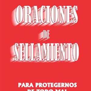 ORACIONES DE SELLAMIENTO PARA PROTEGERNOS DE TODO MAL